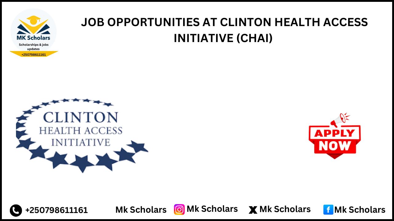  JOB OPPORTUNITIES AT CLINTON HEALTH ACCESS INITIATIVE (CHAI)